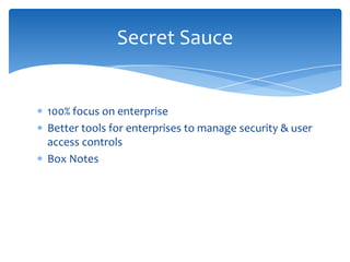 Secret Sauce

100% focus on enterprise
Better tools for enterprises to manage security & user
access controls
Box Notes

 