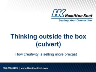 Thinking outside the box
(culvert)
How creativity is selling more precast

 