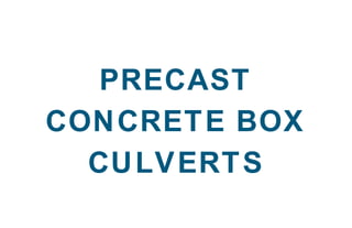 PRECAST
CONCRETE BOX
CULVERTS
 