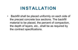 • Backfill shall be placed uniformly on each side of
the precast concrete box sections. The backfill
material to be placed...