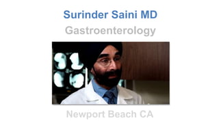 Surinder Saini MD 
Gastroenterology 
Newport Beach CA 
 