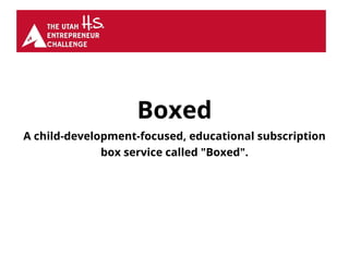 Boxed
A child-development-focused, educational subscription
box service called "Boxed".
 