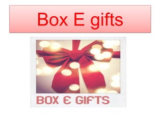 Box E gifts

 