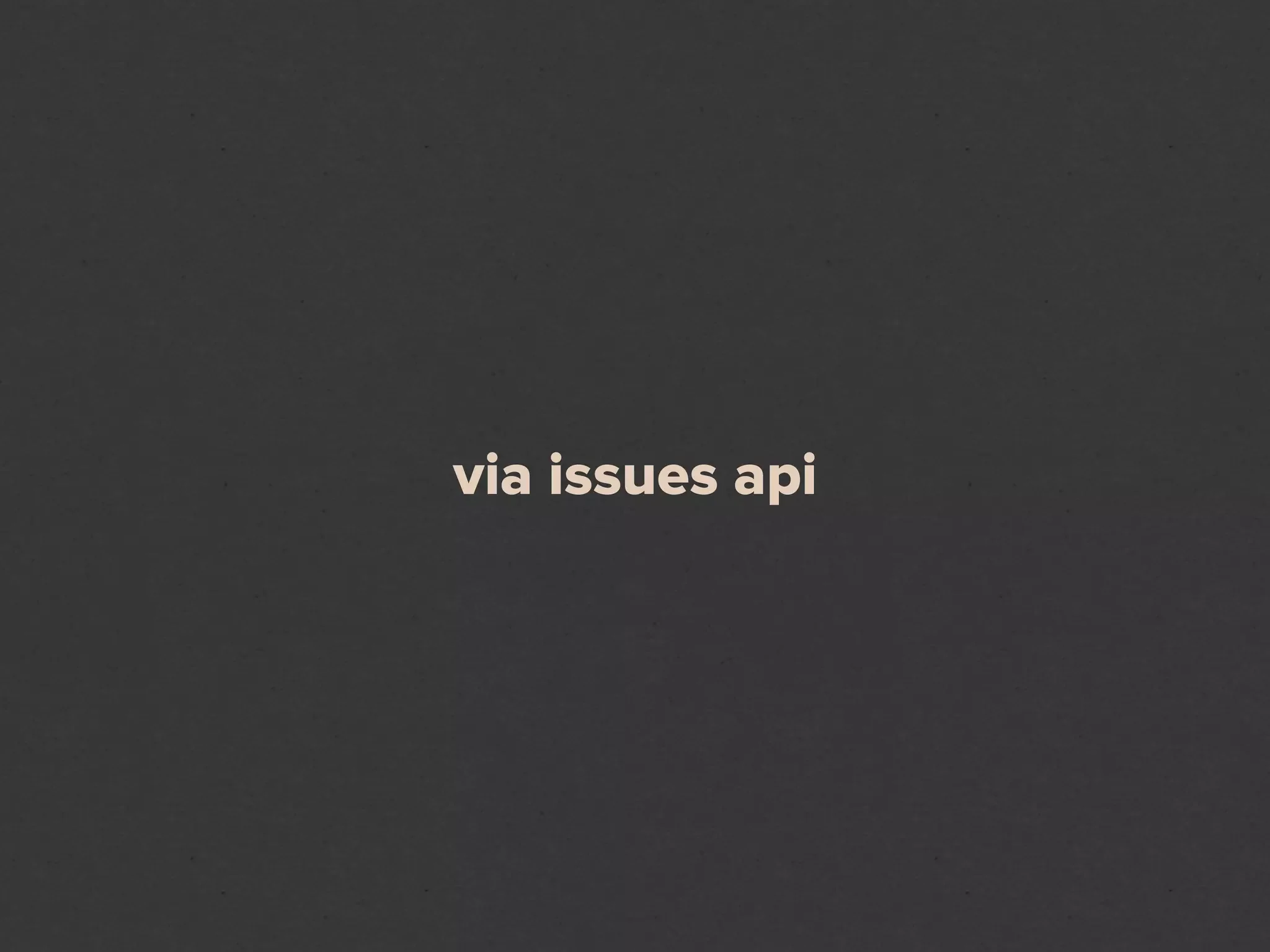 via issues api
 