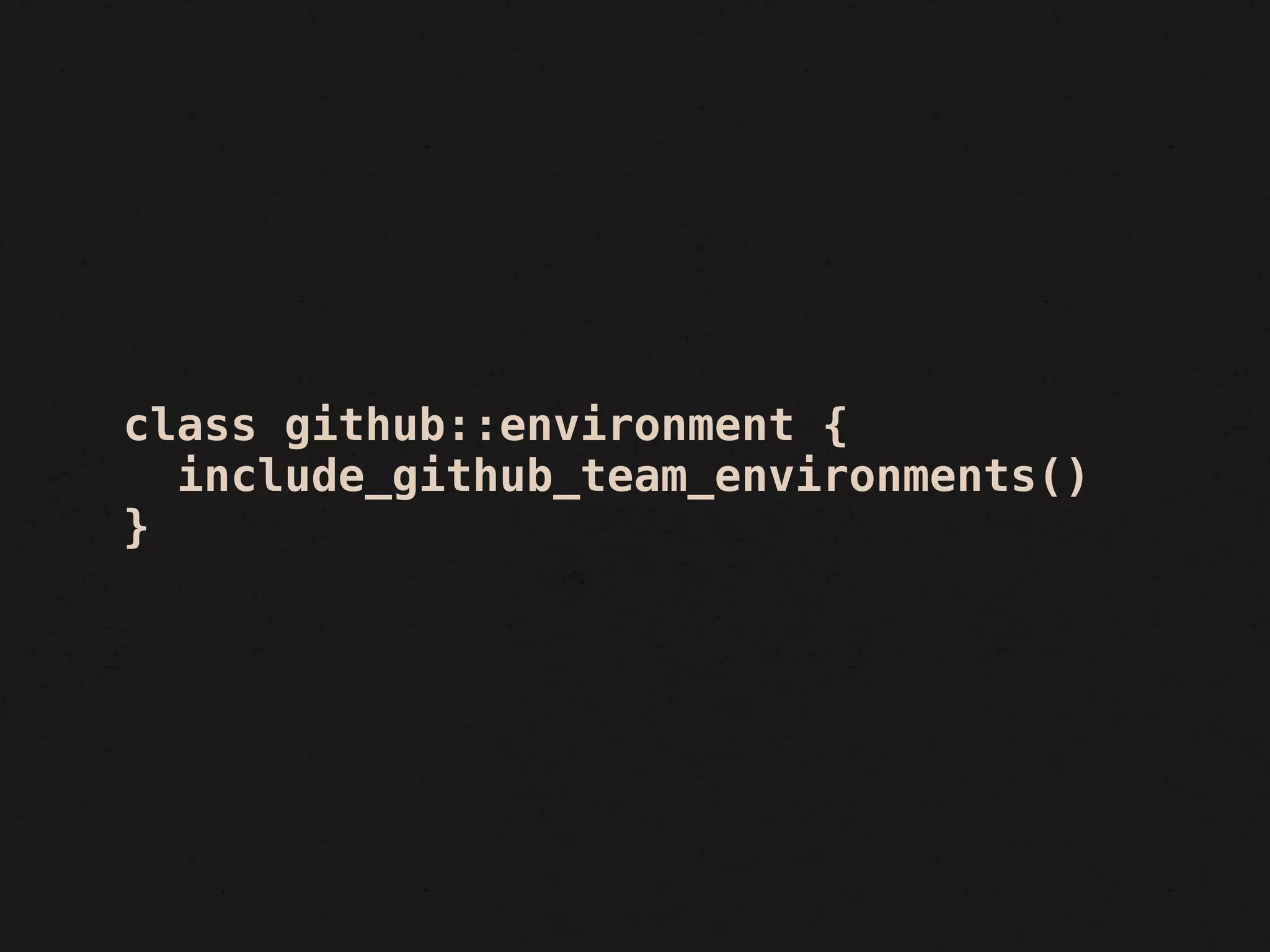 class github::environment {
  include_github_team_environments()
}
 