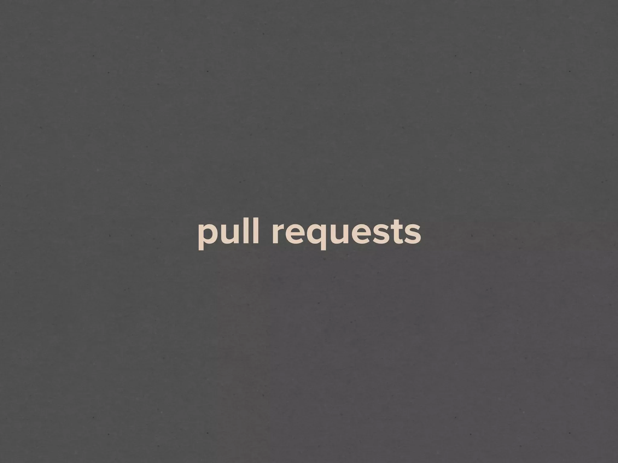 pull requests
 