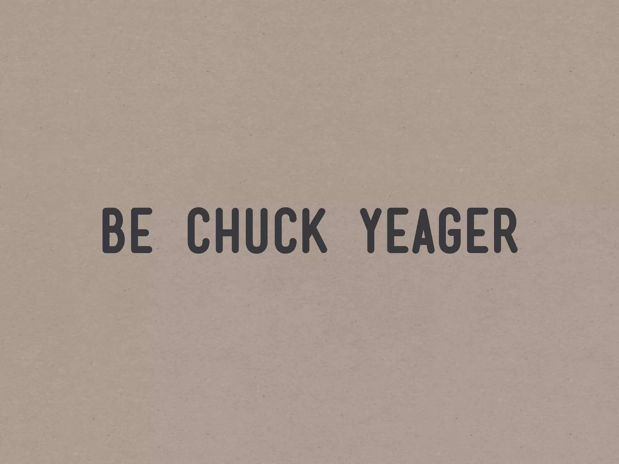 be chuck yeager
 