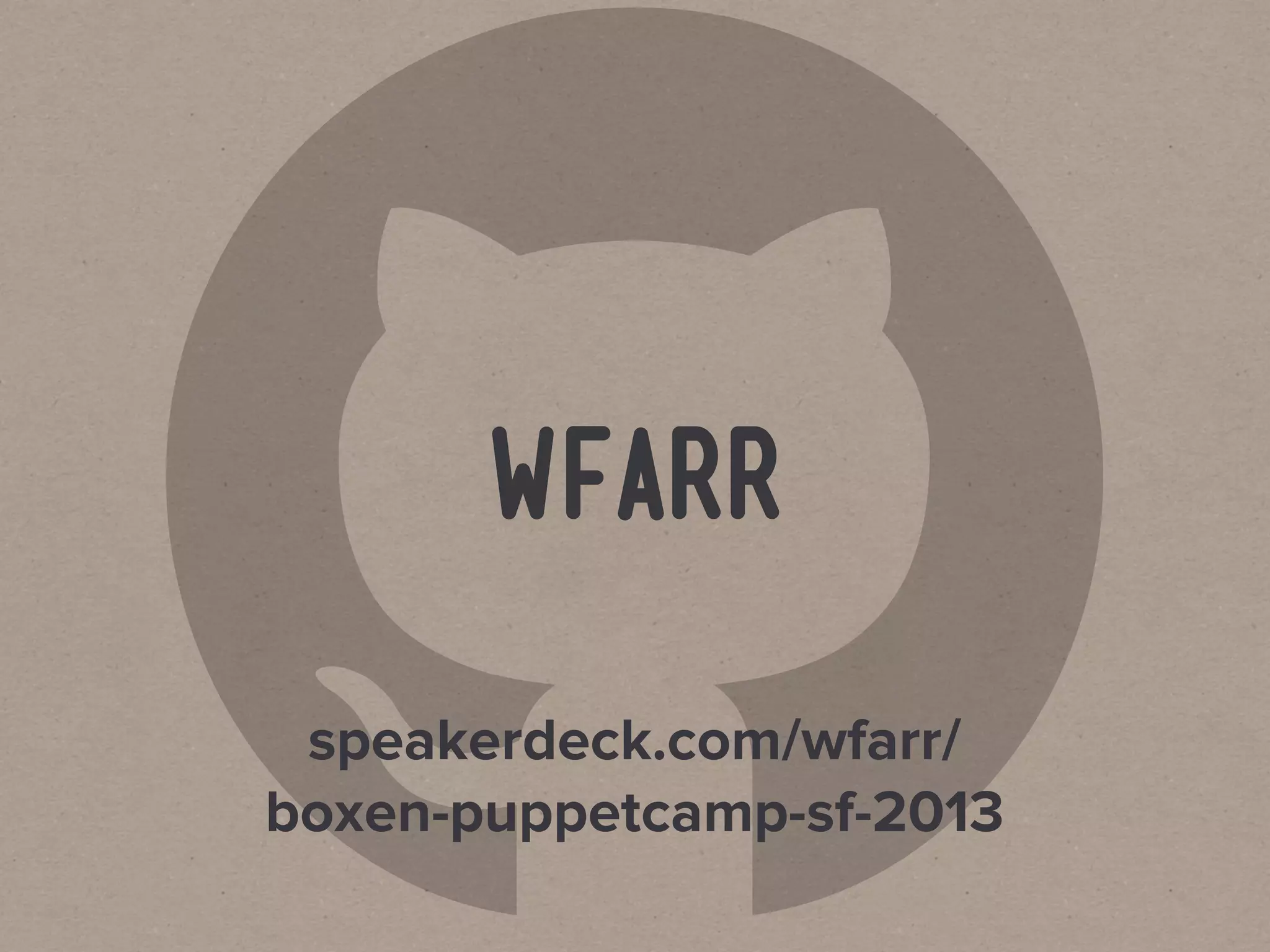       wfarr

 speakerdeck.com/wfarr/
boxen-puppetcamp-sf-2013
 