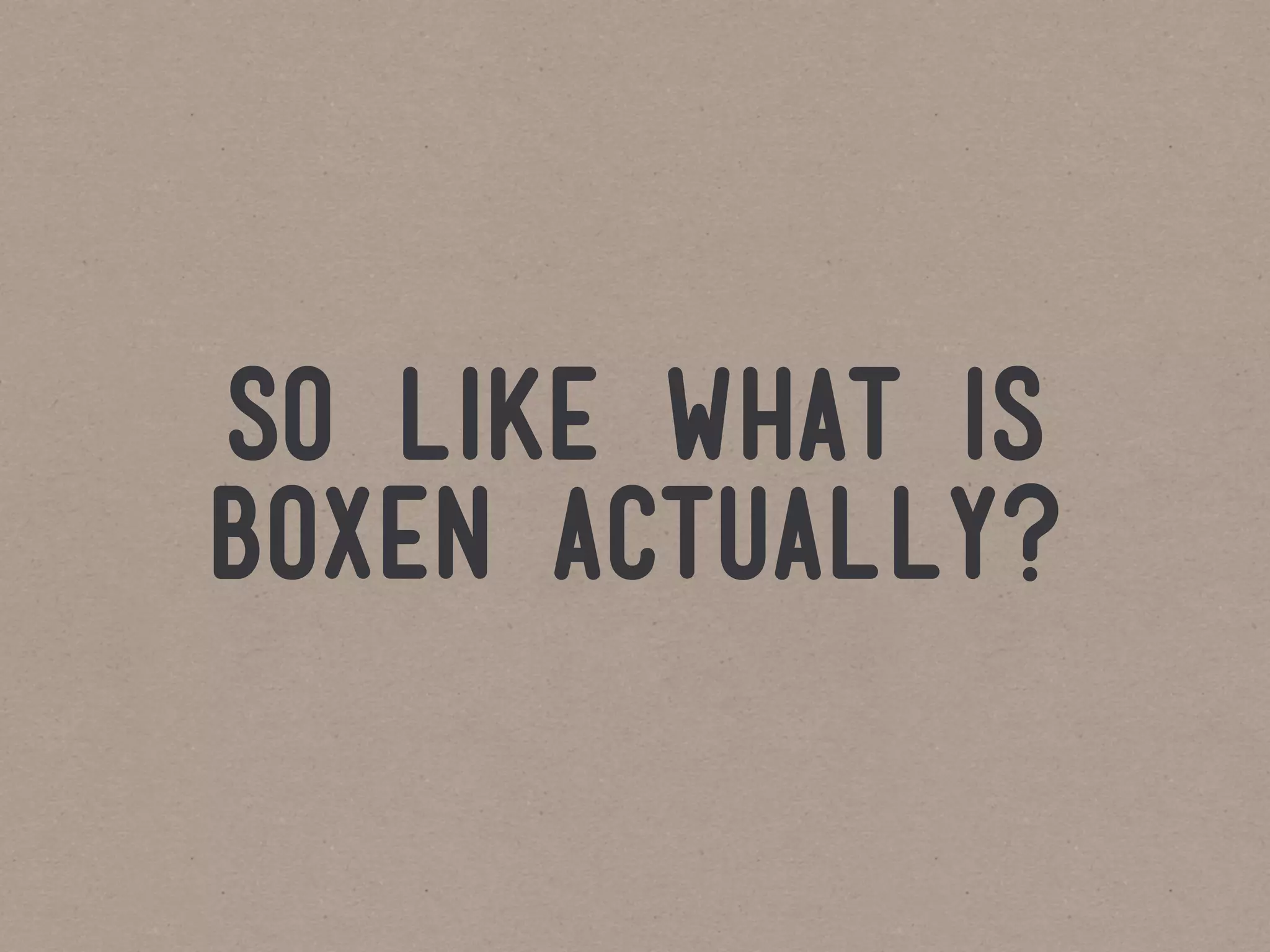 so like what is
boxen actually?
 