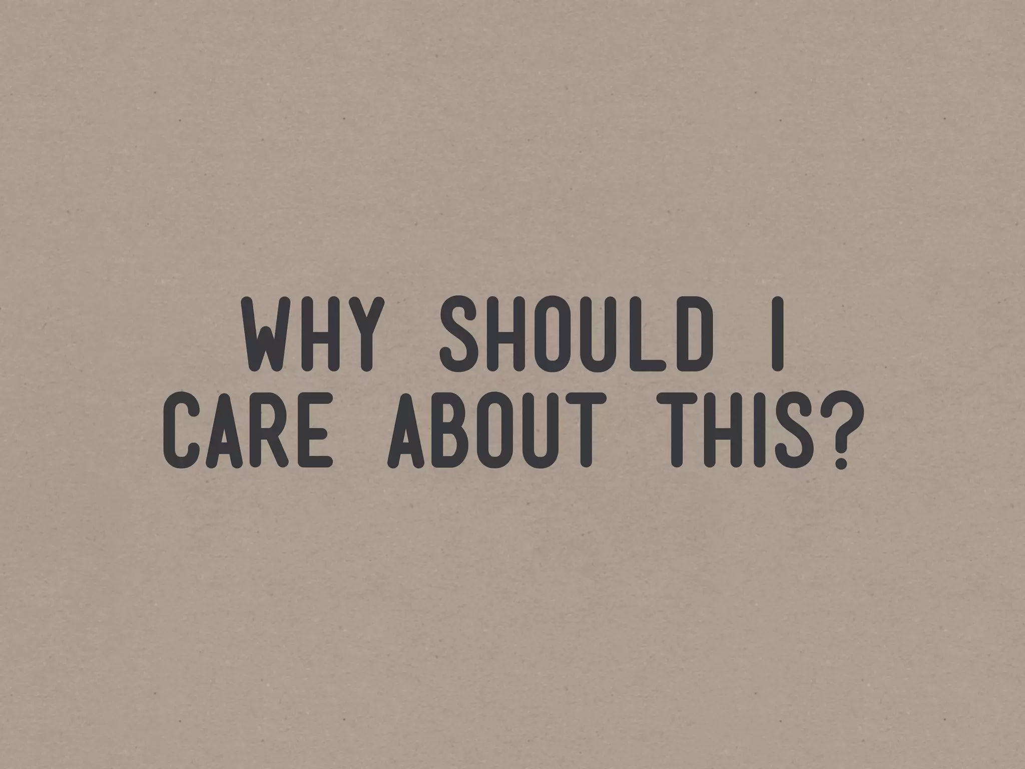 why should i
care about this?
 