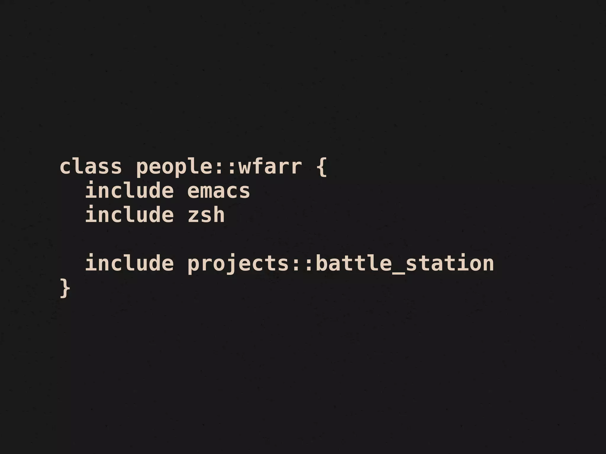 class people::wfarr {
  include emacs
  include zsh

    include projects::battle_station
}
 