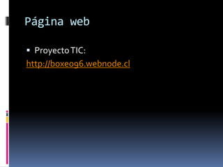 Página web 
 Proyecto TIC: 
http://boxeo96.webnode.cl 
 