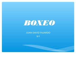 BOXEO
JUAN DAVID FAJARDO
9-2
 