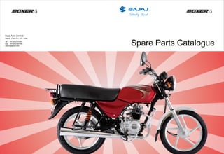 Spare Parts Catalogue
Bajaj Auto Limited
Akurdi Pune 411 035 India
Tel +91 20 27472851
Fax +91 20 27407385
www.bajajauto.com
S
S
S
S
 