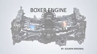 BOXER ENGINE
BY- SOUMYA BYADWAL
 