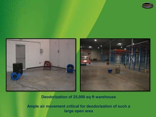 Deodorization of 25,000 sq ft warehouseAmple air movement critical for deodorization of such a large open area