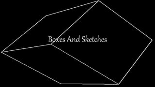 Boxes And Sketches