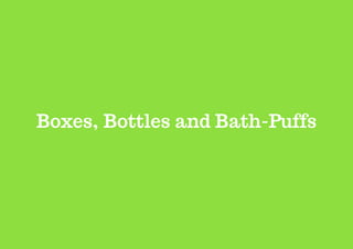Boxes, Bottles and Bath-Puffs
 