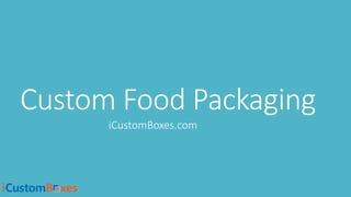 Custom Food Packaging
iCustomBoxes.com
 