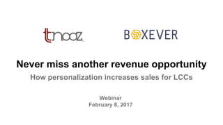 Webinar
February 8, 2017
Never miss another revenue opportunity
How personalization increases sales for LCCs
 