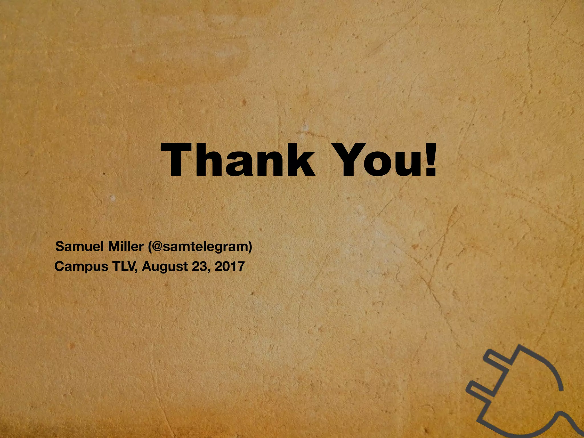 Thank You!
Samuel Miller (@samtelegram)
Campus TLV, August 23, 2017
 