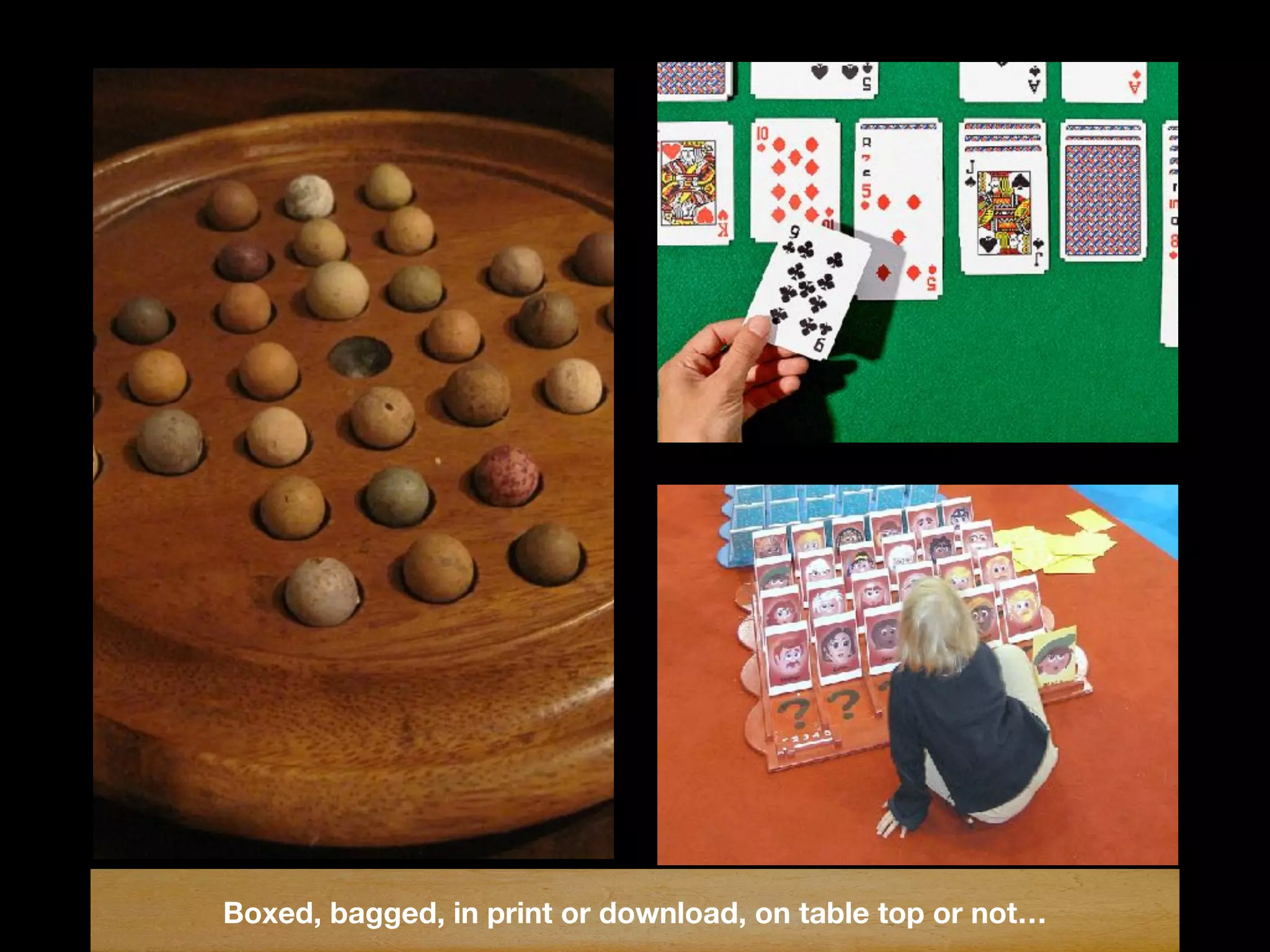 Boxed, bagged, in print or download, on table top or not…
 