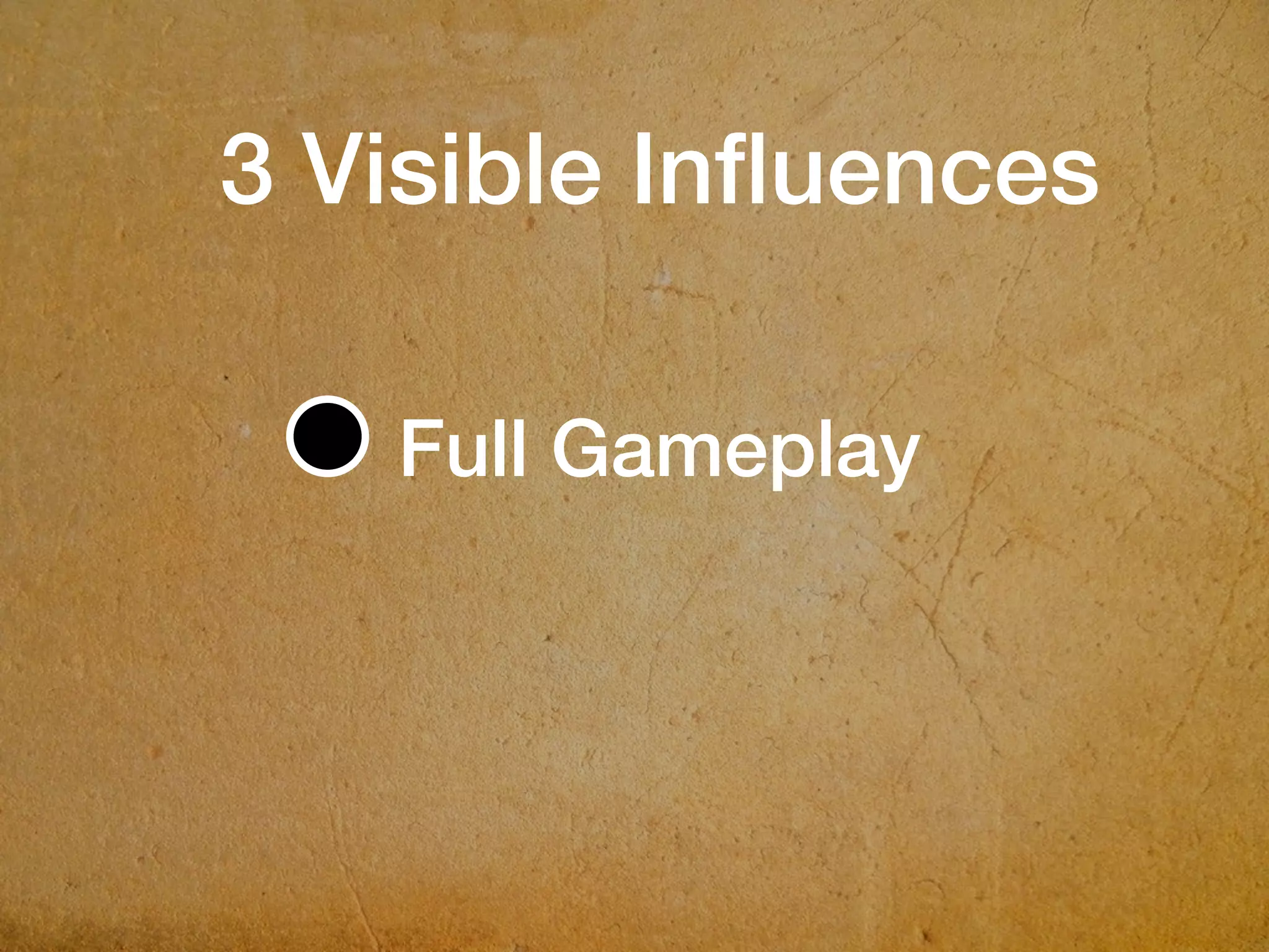 Full Gameplay
3 Visible Inﬂuences
 