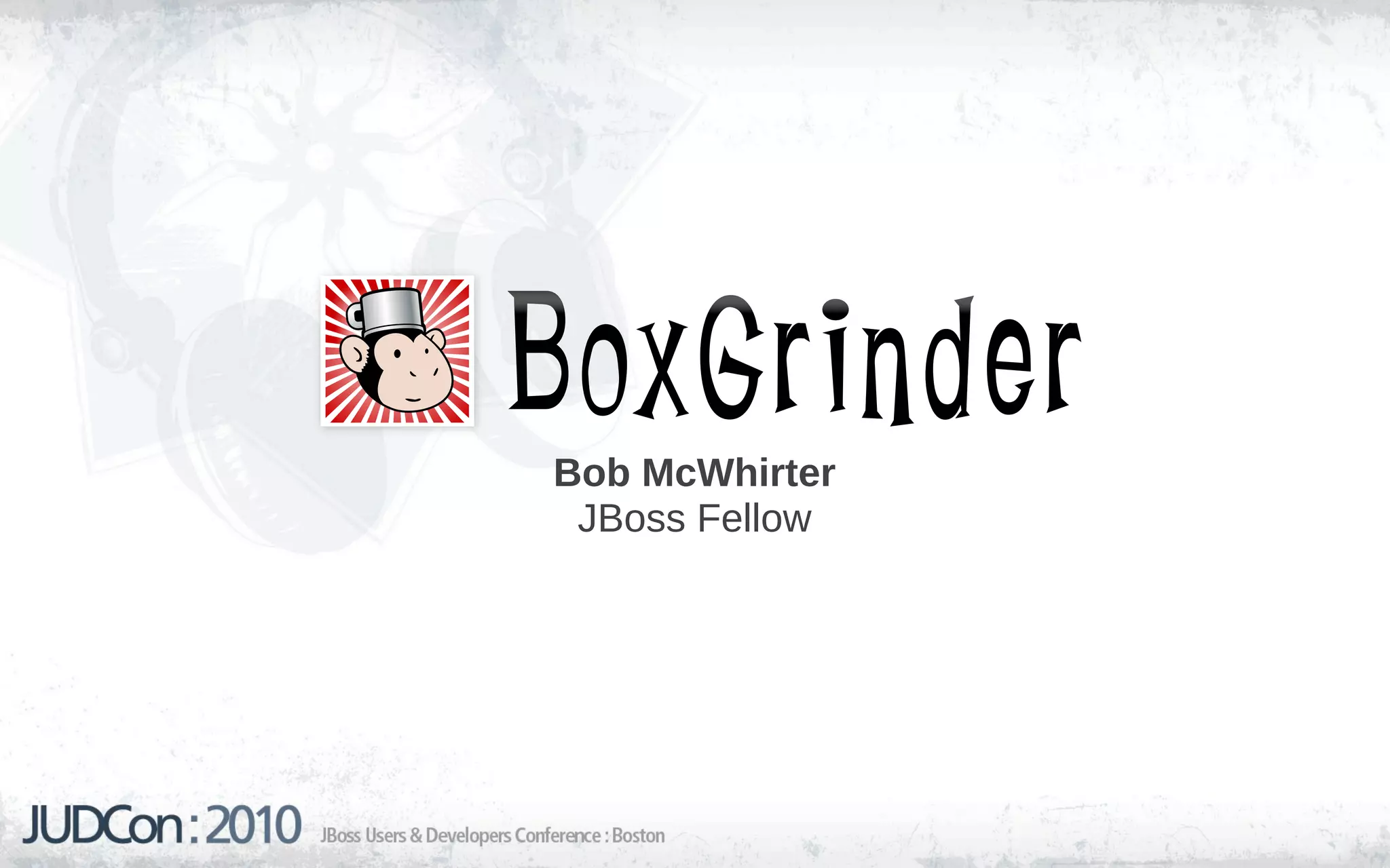 Bob McWhirter
 JBoss Fellow
 