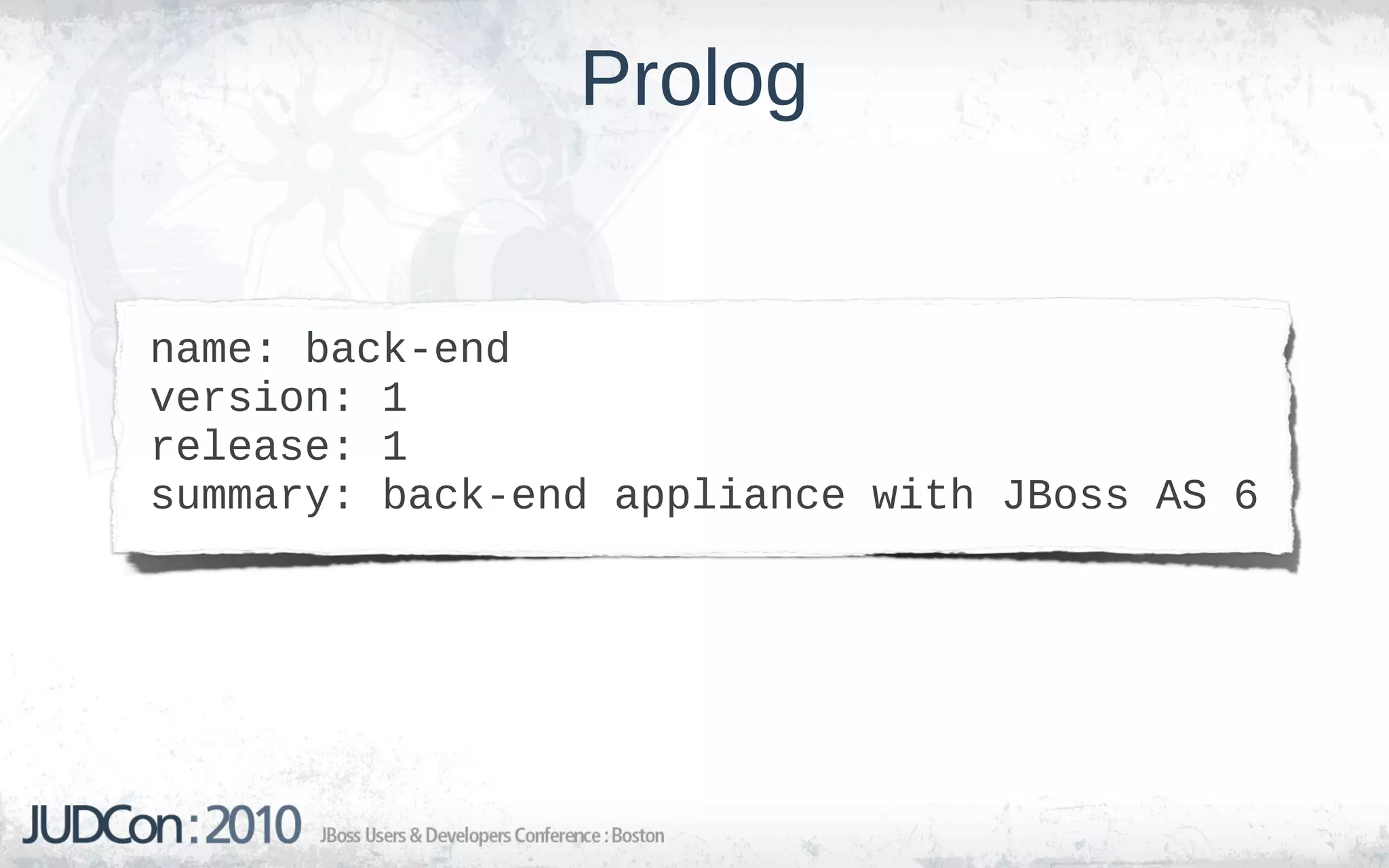 Prolog


name: back-end
version: 1
release: 1
summary: back-end appliance with JBoss AS 6
 