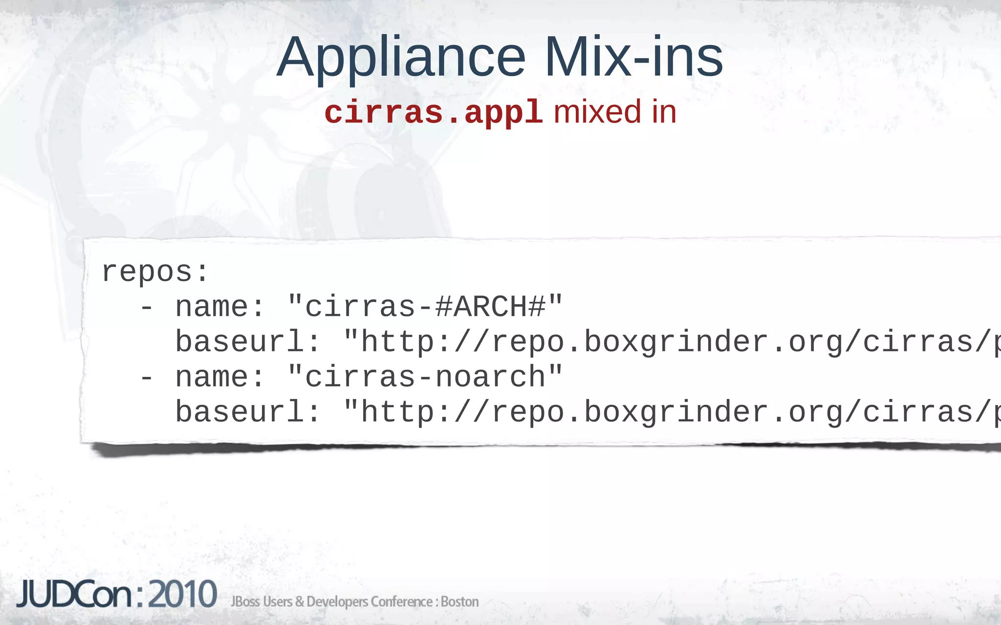 Appliance Mix-ins
            cirras.appl mixed in



repos:
  - name: "cirras-#ARCH#"
    baseurl: "http://repo.boxgrinder.org/cirras/p
  - name: "cirras-noarch"
    baseurl: "http://repo.boxgrinder.org/cirras/p
 