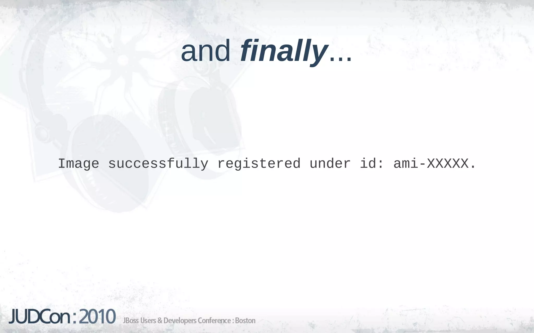 and finally...


Image successfully registered under id: ami-XXXXX.
 