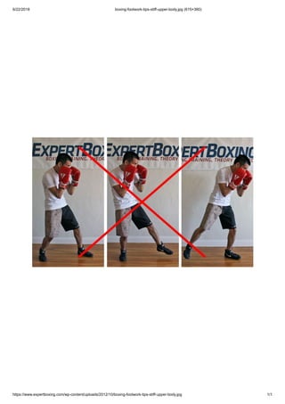 6/22/2018 boxing-footwork-tips-stiff-upper-body.jpg (615×360)
https://www.expertboxing.com/wp-content/uploads/2012/10/boxing-footwork-tips-stiff-upper-body.jpg 1/1
 