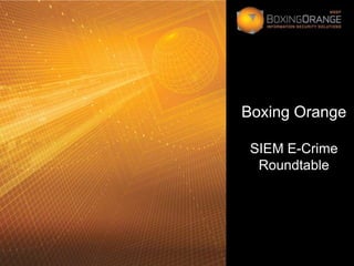 Boxing OrangeSIEM E-Crime Roundtable 