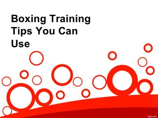 Boxing Training
Tips You Can
Use
 