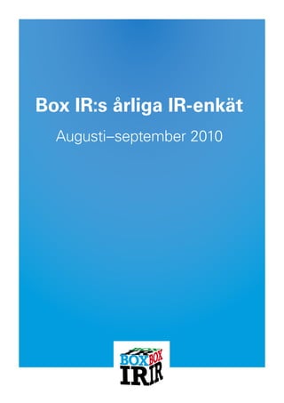 Box IR:s årliga IR-enkät
  Augusti–september 2010
 