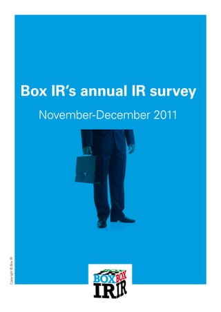 Box IR’s annual IR survey
                       November-December 2011
Copyright © Box IR
 