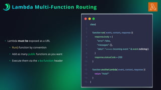 • Lambda must be exposed as a URL
• Run() function by convention
• Add as many public functions as you want
• Execute them via the x-bx-function header
Lambda Multi-Function Routing
 