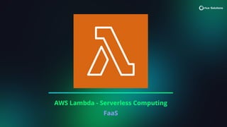 AWS Lambda - Serverless Computing
FaaS
 