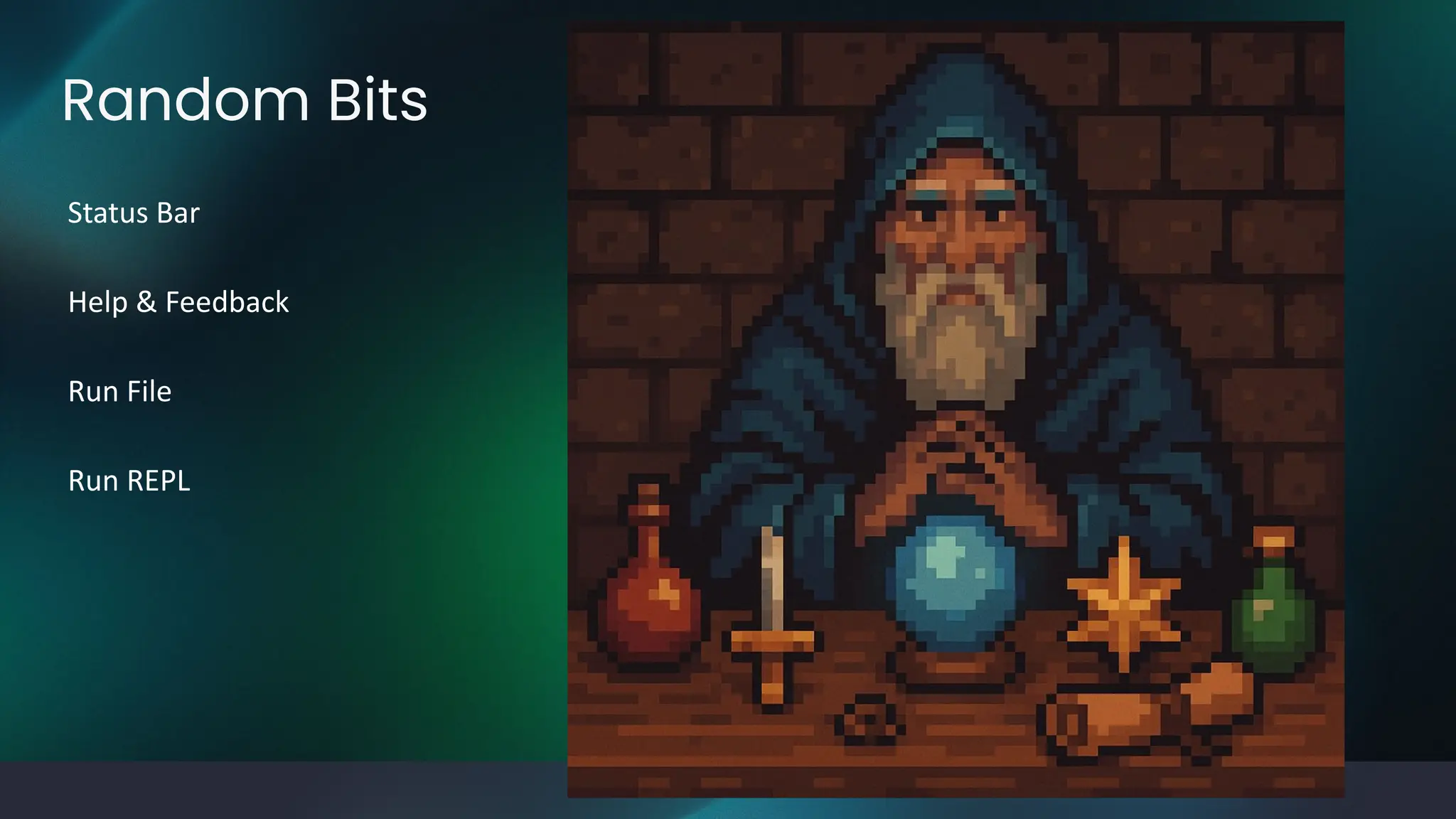 Random Bits
Status Bar
Help & Feedback
Run File
Run REPL
 