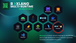 BoxLang is a modular dynamic language for the JVM that
aims to make development more productive, expressive,
functional, and available everywhere.
 