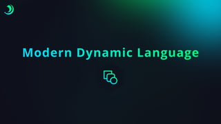 Modern Dynamic Language
 