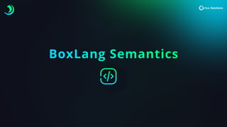 BoxLang Semantics
 