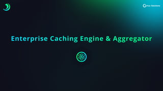 Enterprise Caching Engine & Aggregator
 