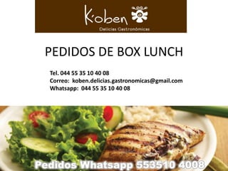 PEDIDOS DE BOX LUNCH
Tel. 044 55 35 10 40 08
Correo: koben.delicias.gastronomicas@gmail.com
Whatsapp: 044 55 35 10 40 08
 