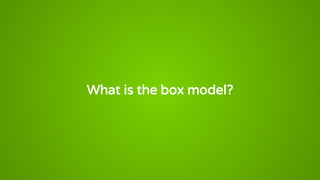 What is the box model?
 