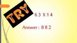6 3 X 1 4
Answer : 8 8 2
 
