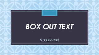 BOX OUT TEXT
C

Grace Arnell

 
