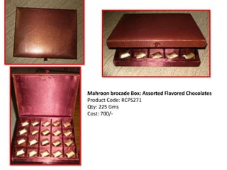 Mahroon brocade Box: Assorted Flavored Chocolates Product Code: RCPS271 Qty: 225 Gms Cost: 700/- 