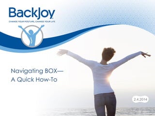 2.4.2014
Navigating BOX—
A Quick How-To
 
