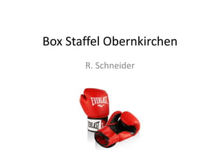Box Staffel Obernkirchen
R. Schneider
 